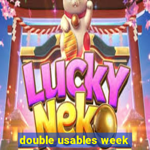 double usables week